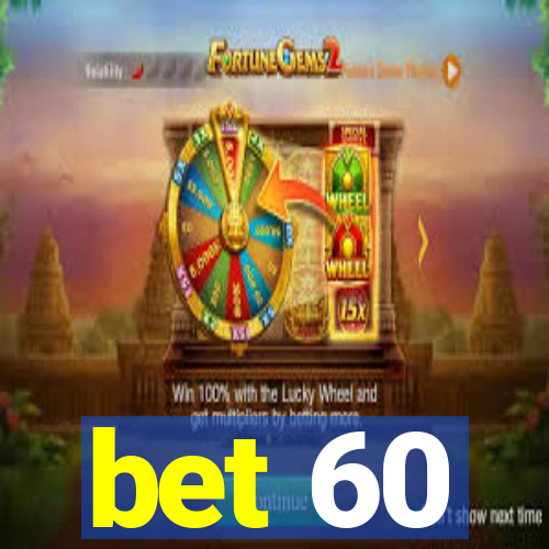 bet 60